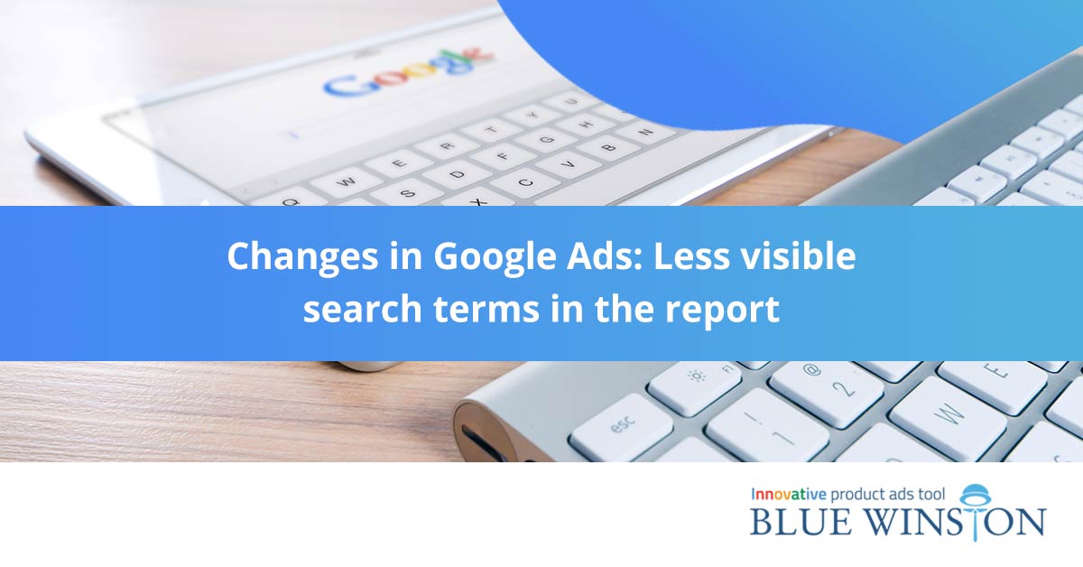 Changes in Google Ads Less visible search terms in the report
