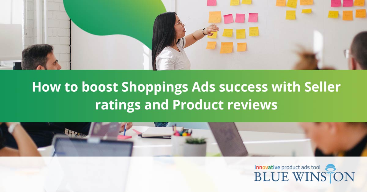How to boost Shoppings Ads success with Seller ratings and Product reviews
