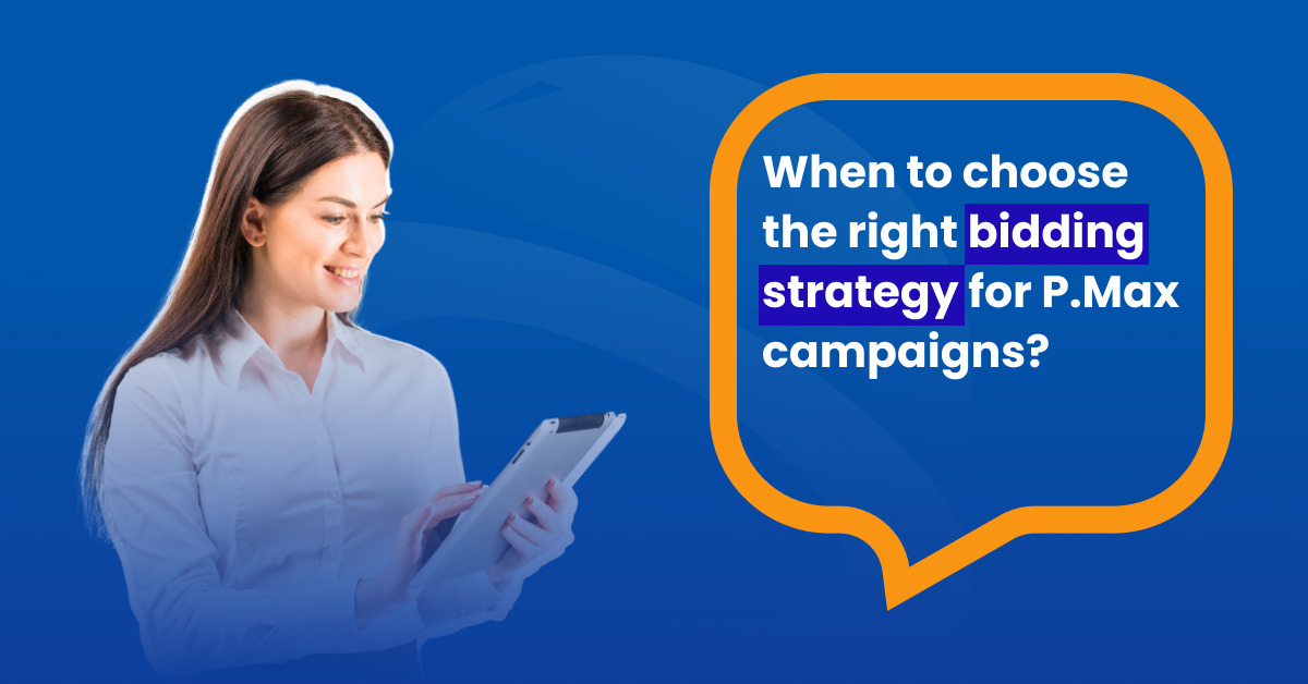 When to choose the right bidding strategy for P.Max campaigns?