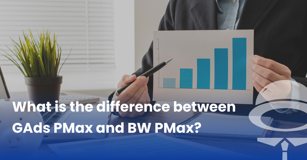 What is the difference between Gads PMax and BW PMax?