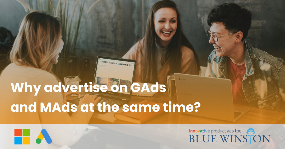 Why advertise on GAds and MAds at the same time?